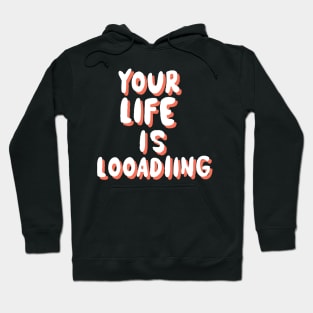 Your life is loading Hoodie